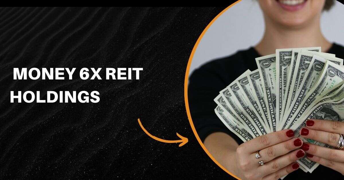 Money 6x REIT Holdings: A Simple Guide to Growing Your Wealth with Real Estate