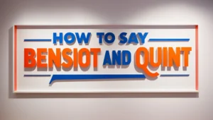 How to Say Bensiot and Quint: A Simple Guide for Everyone